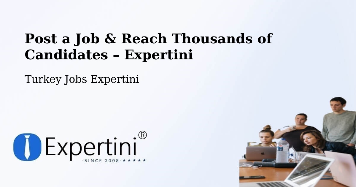 Post a Job in Of – Hire the Right Talent - Of, Turkey Jobs Expertini