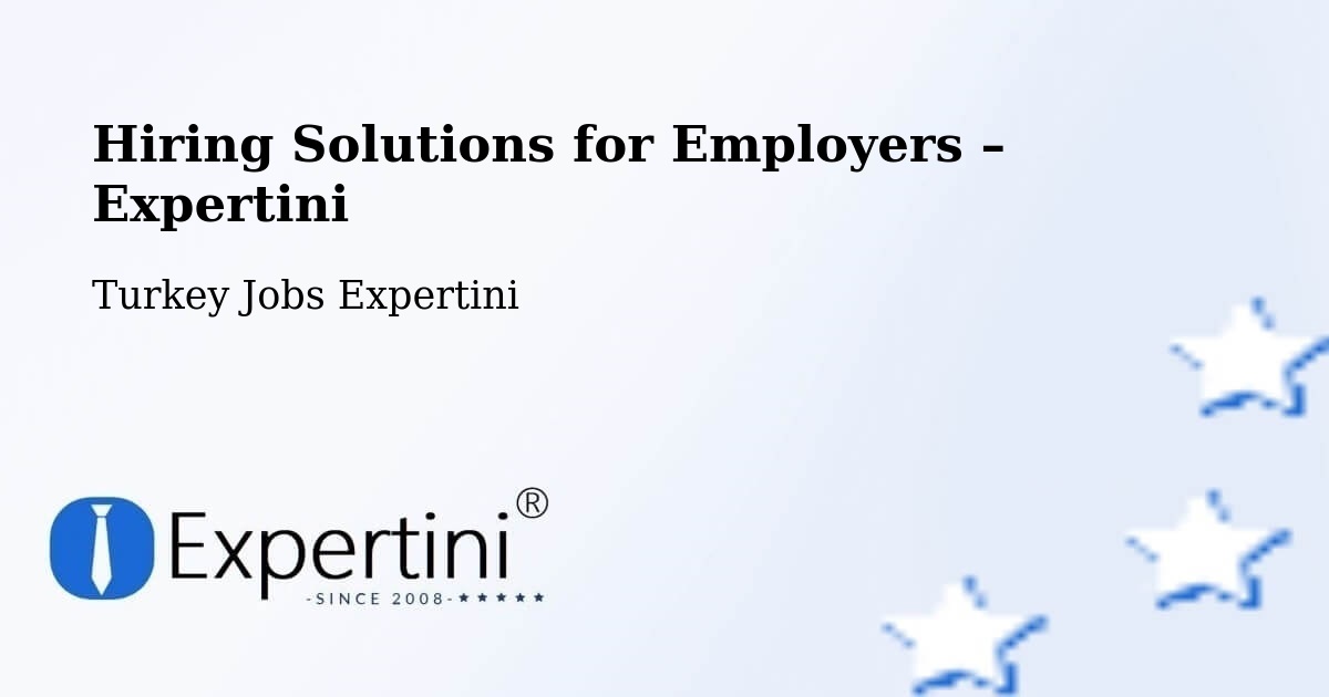 Hiring Solutions for Employers in Of - Of, Turkey Jobs Expertini